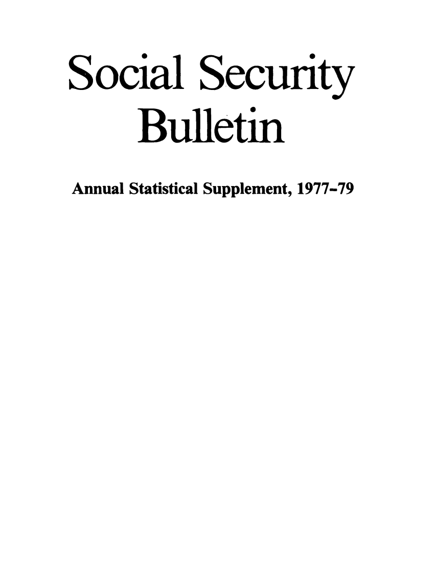 handle is hein.journals/ssbuls1977 and id is 1 raw text is: 0         0Social SecuntyBulletinAnnual Statistical Supplement, 1977-79