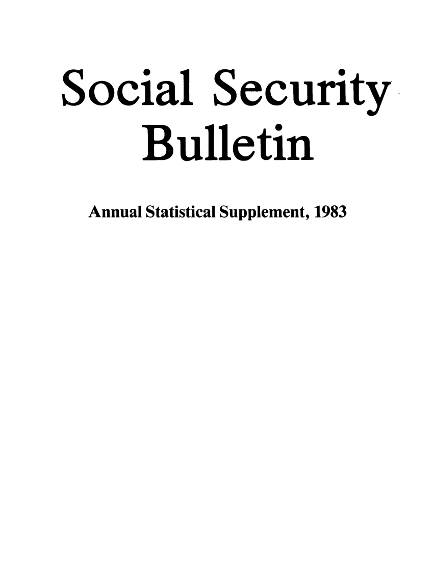 handle is hein.journals/ssbuls1983 and id is 1 raw text is: Social SecuriBulletinAnnual Statistical Supplement, 1983