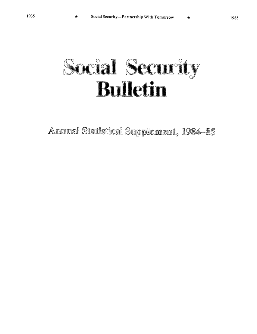 handle is hein.journals/ssbuls1984 and id is 1 raw text is: *      Social Security-Partnership With Tomorrow*                   19851935S ial SecurityBulletinA  FI 5 @s@.c n S p] ® ®  11954
