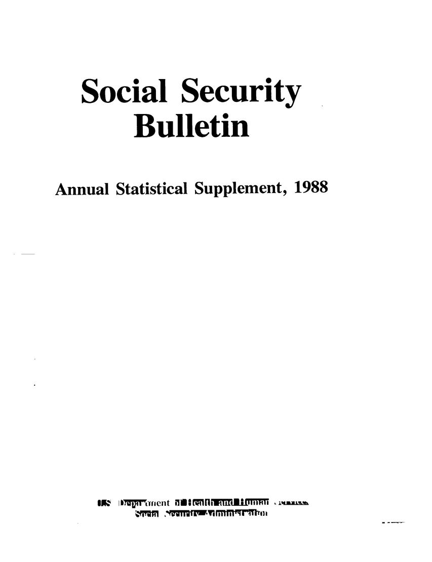 handle is hein.journals/ssbuls1988 and id is 1 raw text is: Social SecurityBulletinAnnualStatistical Supplement, 1988ow   o7aratnt oiowi*viam T