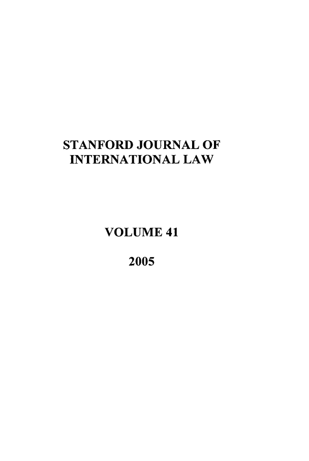 handle is hein.journals/stanit41 and id is 1 raw text is: STANFORD JOURNAL OF
INTERNATIONAL LAW
VOLUME 41
2005


