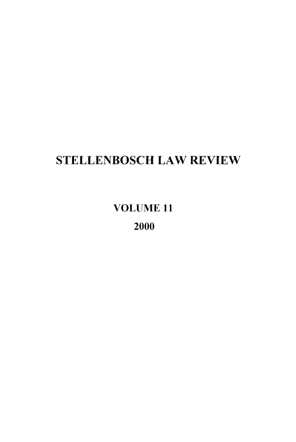 handle is hein.journals/stelblr11 and id is 1 raw text is: STELLENBOSCH LAW REVIEW
VOLUME 11
2000


