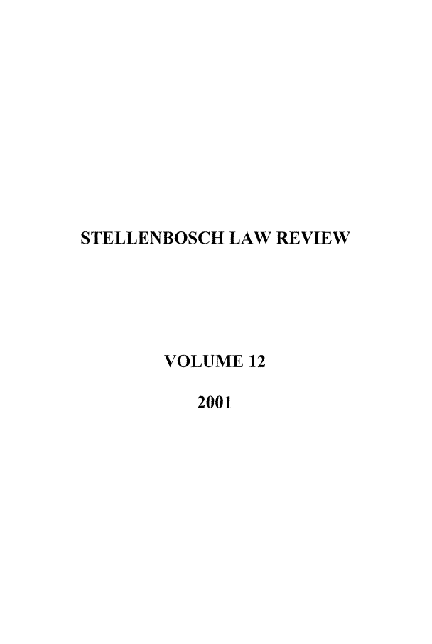 handle is hein.journals/stelblr12 and id is 1 raw text is: STELLENBOSCH LAW REVIEW
VOLUME 12
2001


