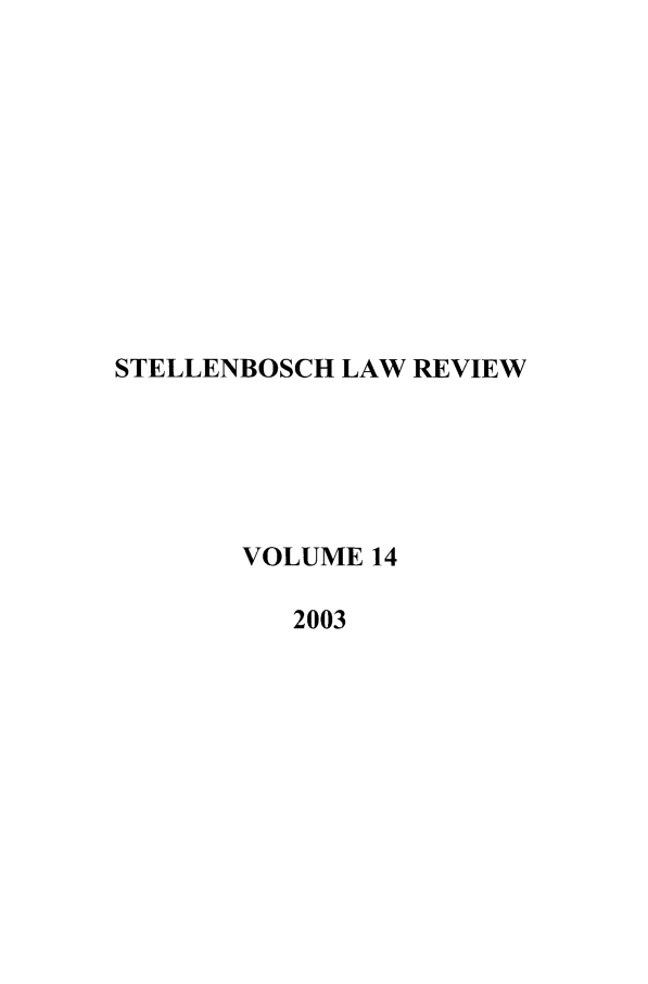 handle is hein.journals/stelblr14 and id is 1 raw text is: STELLENBOSCH LAW REVIEW
VOLUME 14
2003


