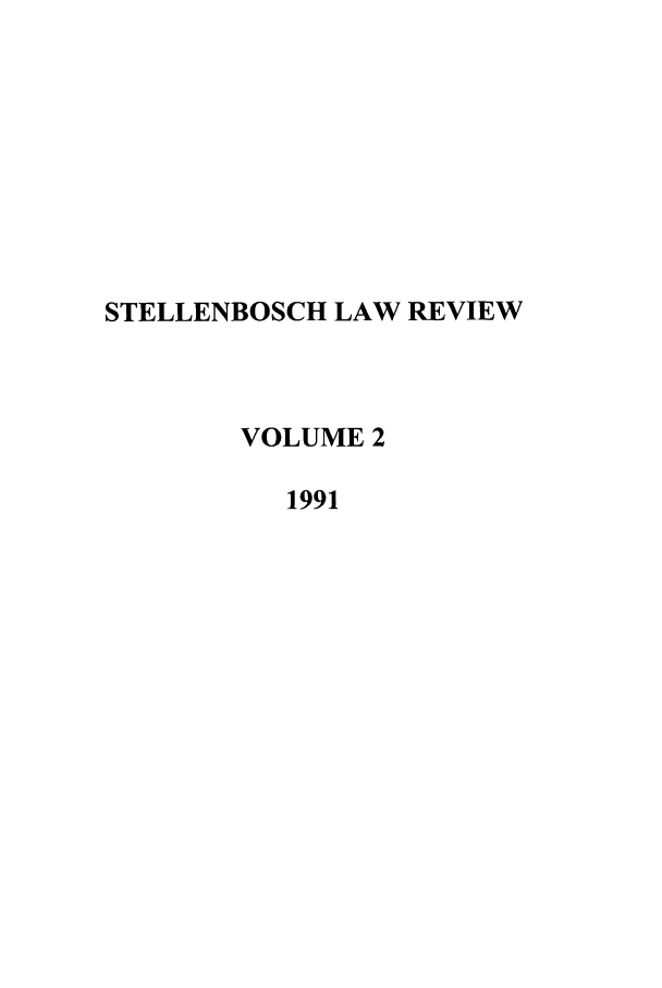 handle is hein.journals/stelblr2 and id is 1 raw text is: STELLENBOSCH LAW REVIEW
VOLUME 2
1991


