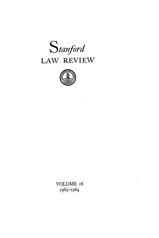 handle is hein.journals/stflr16 and id is 1 raw text is: Stanford
LAW REVIEW

VOLUME i6
1963-1964


