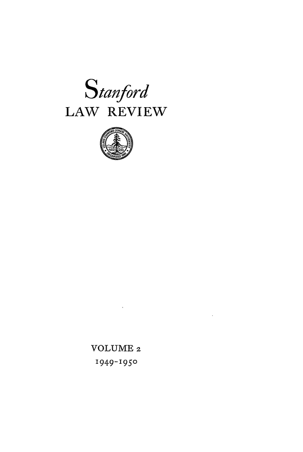 handle is hein.journals/stflr2 and id is 1 raw text is: S tanford
LAW REVIEW

VOLUME 2
1949-1950


