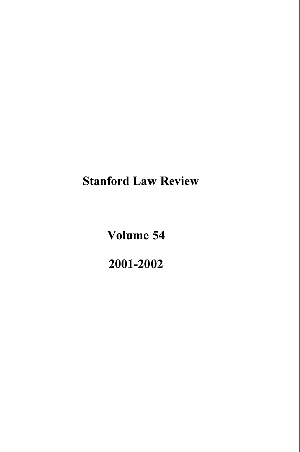 handle is hein.journals/stflr54 and id is 1 raw text is: Stanford Law Review
Volume 54
2001-2002


