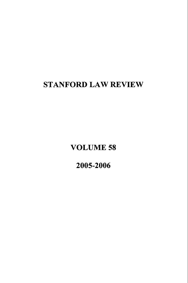 handle is hein.journals/stflr58 and id is 1 raw text is: STANFORD LAW REVIEW
VOLUME 58
2005-2006


