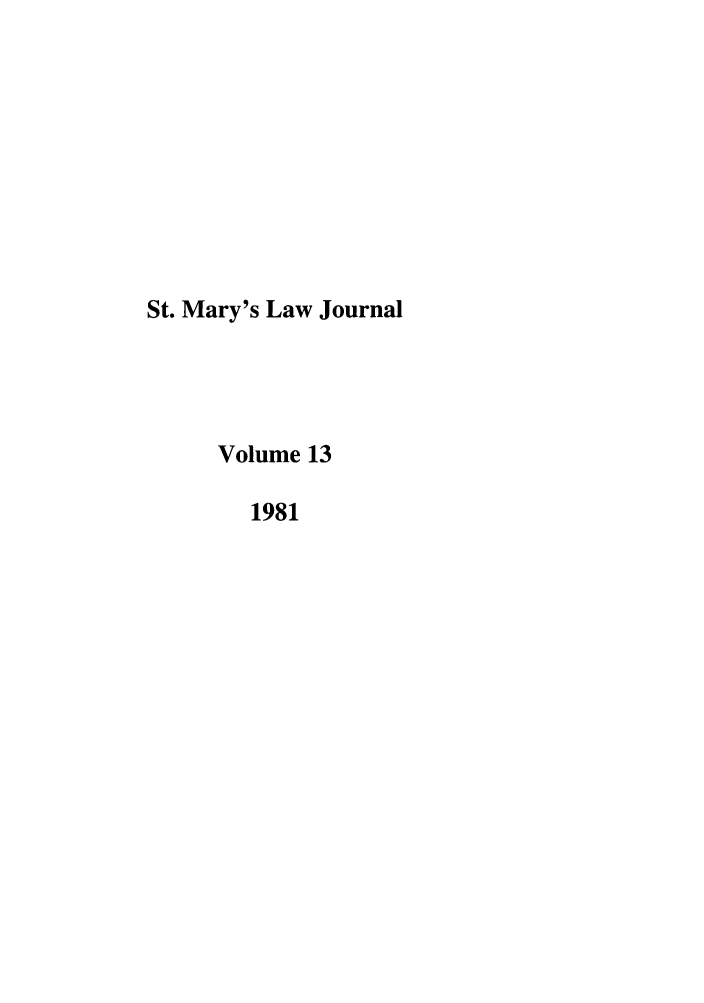 handle is hein.journals/stmlj13 and id is 1 raw text is: St. Mary's Law Journal
Volume 13
1981


