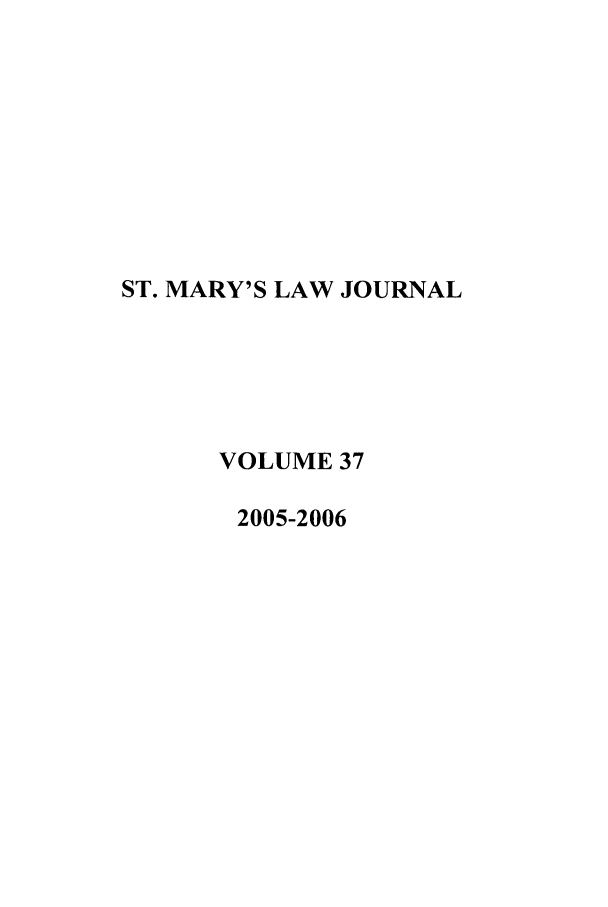 handle is hein.journals/stmlj37 and id is 1 raw text is: ST. MARY'S LAW JOURNAL
VOLUME 37
2005-2006


