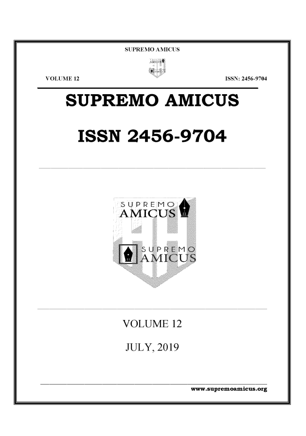 handle is hein.journals/supami12 and id is 1 raw text is: SUPREMO AMICUS.IIU~ISSN: 2456-9704SUPREMO AMICUSISSN 2456-9704S U P R E MOAMICUS*SUPREMOA MICUSVOLUME 12JULY, 2019www.supremoamicus.orgVOLUME 12