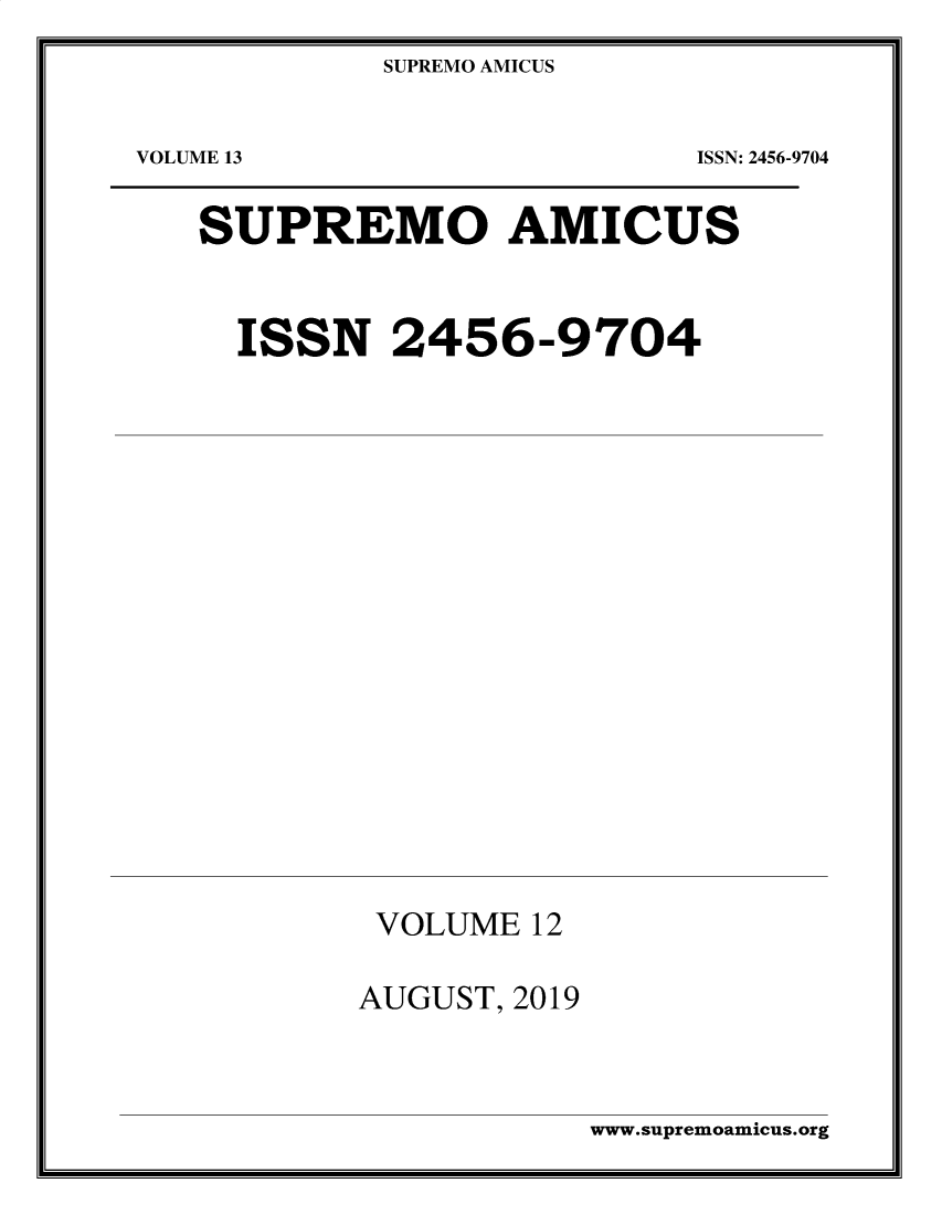 handle is hein.journals/supami13 and id is 1 raw text is: SUPREMO AMICUSVOLUME 13ISSN: 2456-9704SUPREMO AMICUSISSN 2456-9704VOLUME 12AUGUST, 2019www.supremoamicus.org