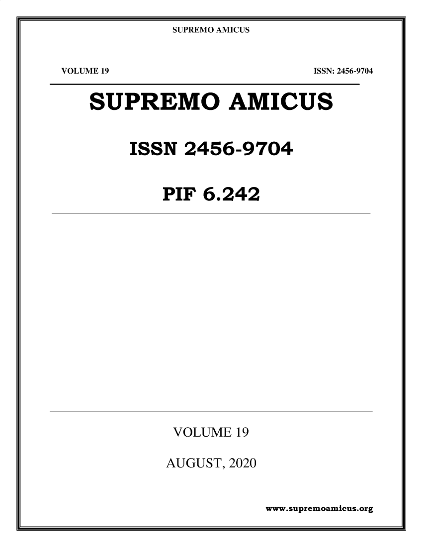 handle is hein.journals/supami19 and id is 1 raw text is: SUPREMO AMICUSVOLUME 19ISSN: 2456-9704SUPREMO AMICUSISSN 2456-9704PIF 6.242VOLUME 19AUGUST, 2020www.supremoamicus.org