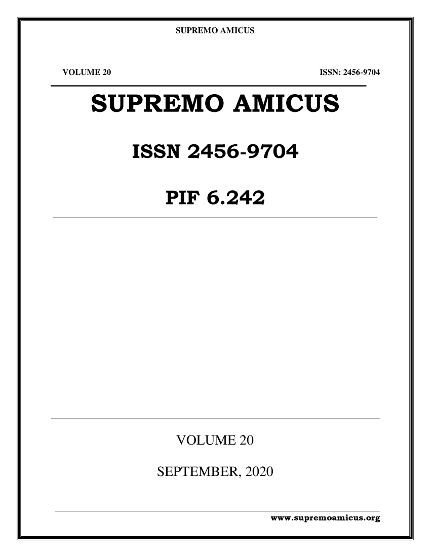 handle is hein.journals/supami20 and id is 1 raw text is: SUPREMO AMICUSVOLUME 20ISSN: 2456-9704SUPREMO AMICUSISSN 2456-9704PIF 6.242VOLUME 20SEPTEMBER, 2020www.supremoamicus.org