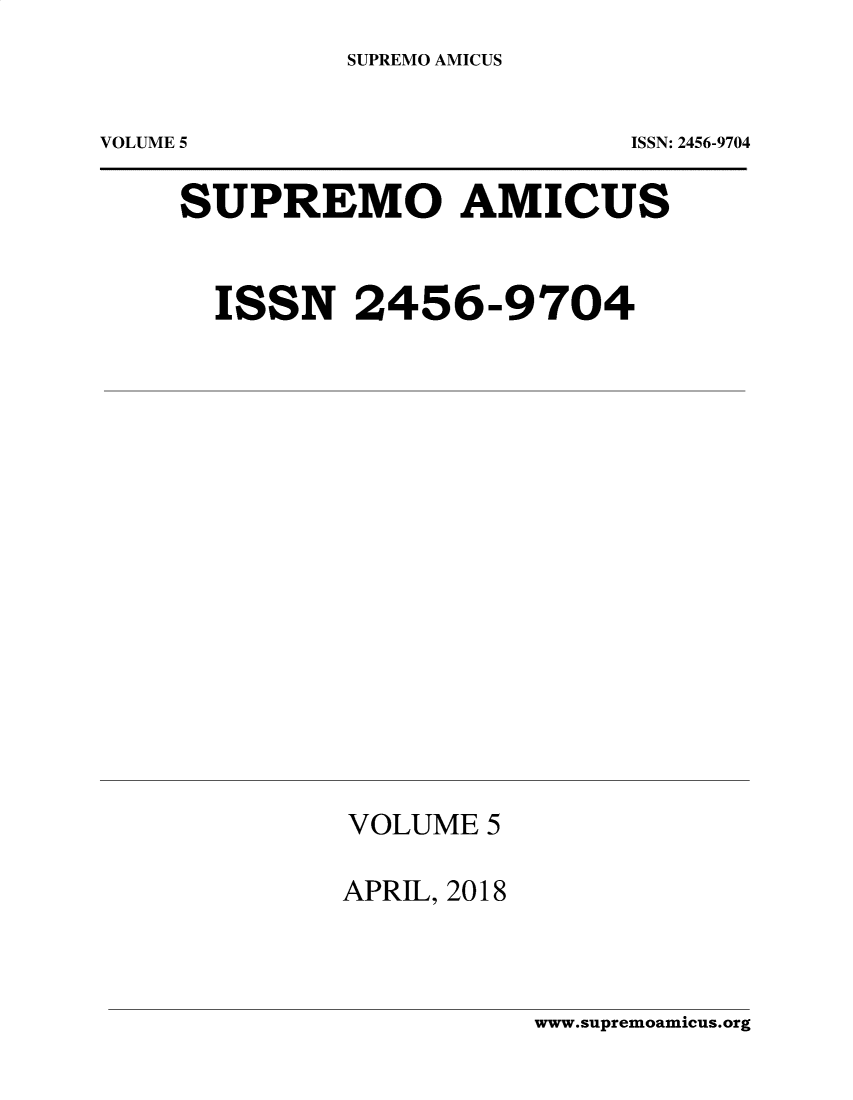 handle is hein.journals/supami5 and id is 1 raw text is: SUPREMO AMICUSVOLUME 5ISSN: 2456-9704SUPREMO AMICUSISSN 2456-9704VOLUME 5APRIL, 2018www.supremoamicus.org