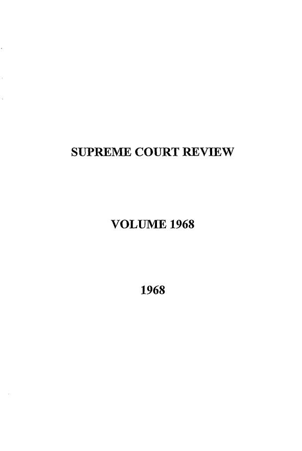 handle is hein.journals/suprev1968 and id is 1 raw text is: SUPREME COURT REVIEW
VOLUME 1968
1968


