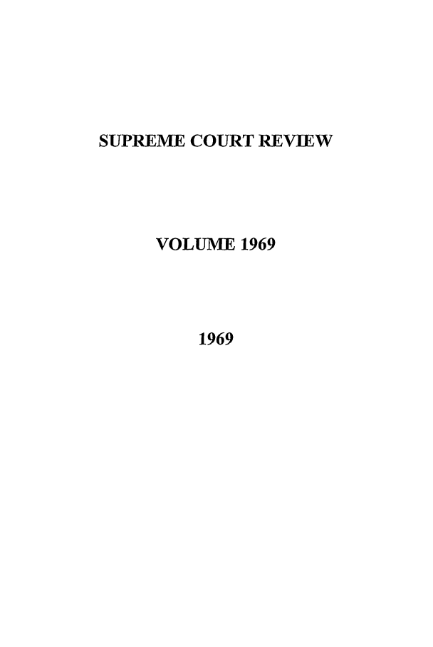 handle is hein.journals/suprev1969 and id is 1 raw text is: SUPREME COURT REVIEW
VOLUME 1969
1969


