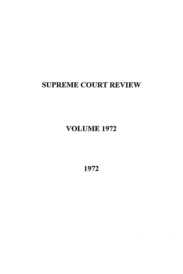 handle is hein.journals/suprev1972 and id is 1 raw text is: SUPREME COURT REVIEW
VOLUME 1972
1972


