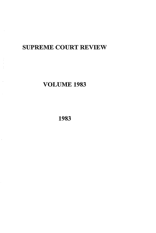 handle is hein.journals/suprev1983 and id is 1 raw text is: SUPREME COURT REVIEW
VOLUME 1983
1983


