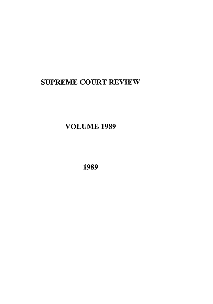 handle is hein.journals/suprev1989 and id is 1 raw text is: SUPREME COURT REVIEW
VOLUME 1989
1989



