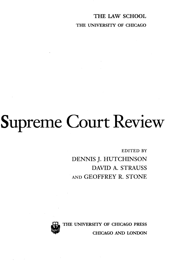 handle is hein.journals/suprev2007 and id is 1 raw text is: THE LAW SCHOOL
THE UNIVERSITY OF CHICAGO
Supreme Court Review
EDITED BY
DENNIS J. HUTCHINSON
DAVID A. STRAUSS
AND GEOFFREY R. STONE
STHE UNIVERSITY OF CHICAGO PRESS
CHICAGO AND LONDON


