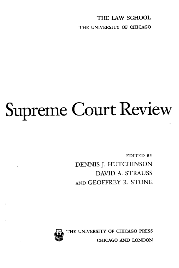 handle is hein.journals/suprev2008 and id is 1 raw text is: THE LAW SCHOOL

THE UNIVERSITY OF CHICAGO
Supreme Court Review
EDITED BY
DENNIS J. HUTCHINSON
DAVID A. STRAUSS
AND GEOFFREY R. STONE
mTHE UNIVERSITY OF CHICAGO PRESS
CHICAGO AND LONDON


