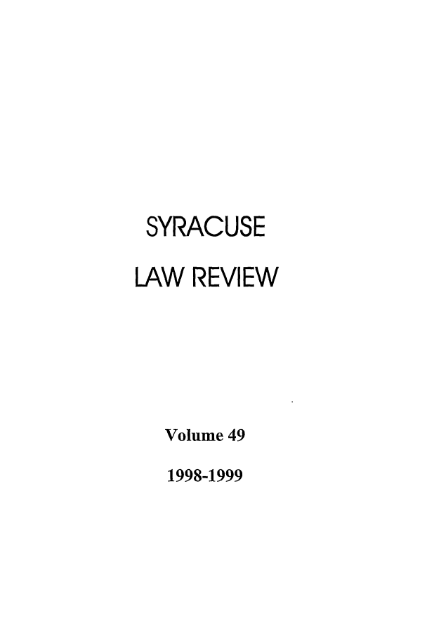 handle is hein.journals/syrlr49 and id is 1 raw text is: SYRACUSE
LAW REVIEW
Volume 49

1998-1999



