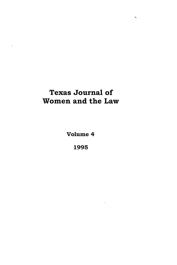 handle is hein.journals/tjwl4 and id is 1 raw text is: Texas Journal of
Women and the Law
Volume 4
1995


