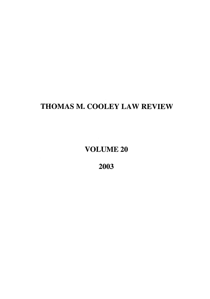 handle is hein.journals/tmclr20 and id is 1 raw text is: THOMAS M. COOLEY LAW REVIEW
VOLUME 20
2003


