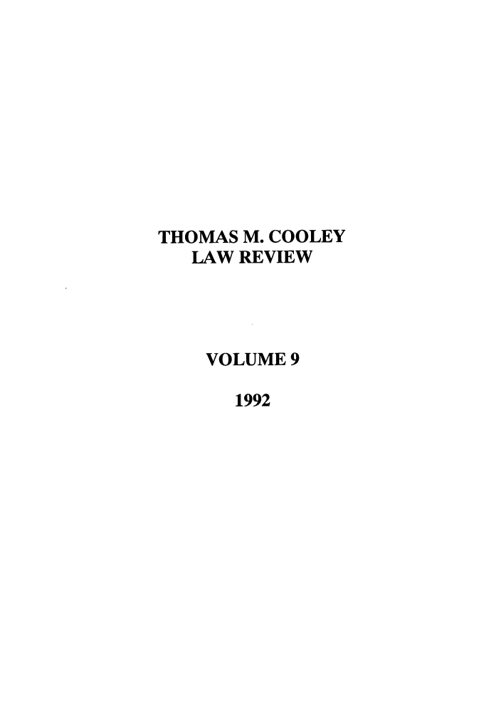 handle is hein.journals/tmclr9 and id is 1 raw text is: THOMAS M. COOLEY
LAW REVIEW
VOLUME 9
1992



