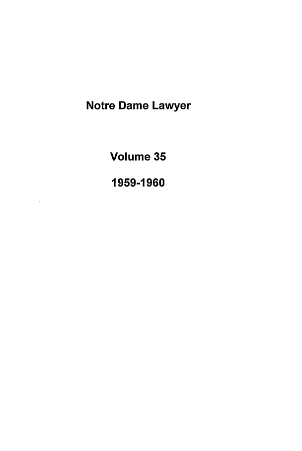 handle is hein.journals/tndl35 and id is 1 raw text is: Notre Dame LawyerVolume 351959-1960