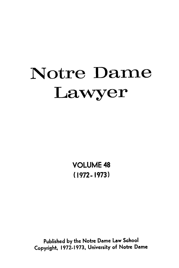 handle is hein.journals/tndl48 and id is 1 raw text is: Notre DameLawyerVOLUME 48(1972- 1973)Published by the Notre Dame Law SchoolCopyright, 1972-1973, University of Notre Dame