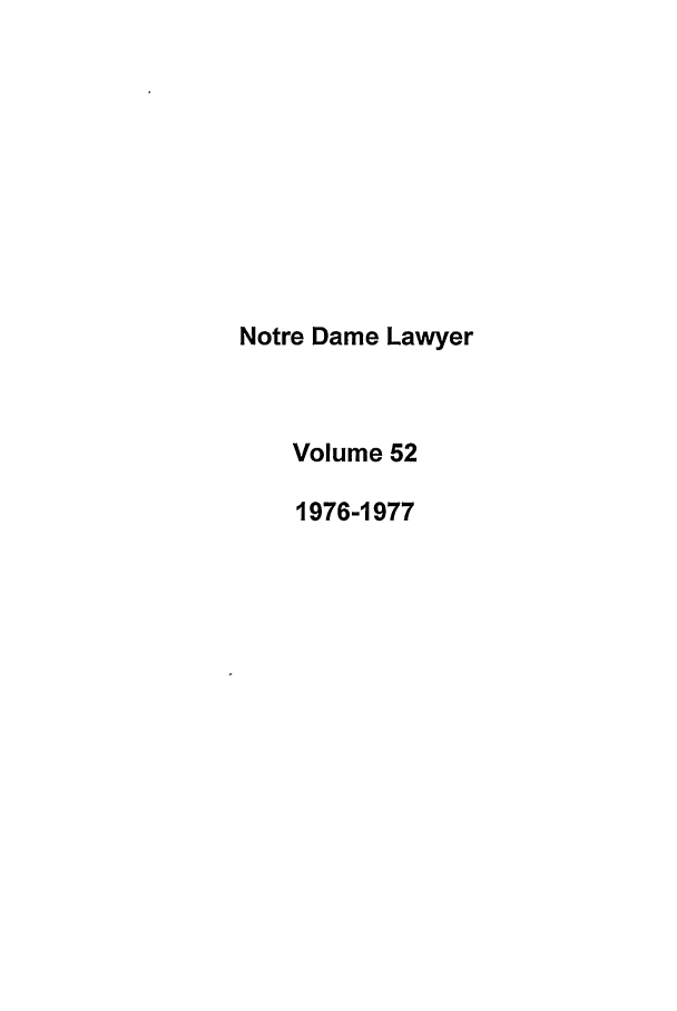 handle is hein.journals/tndl52 and id is 1 raw text is: Notre Dame LawyerVolume 521976-1977