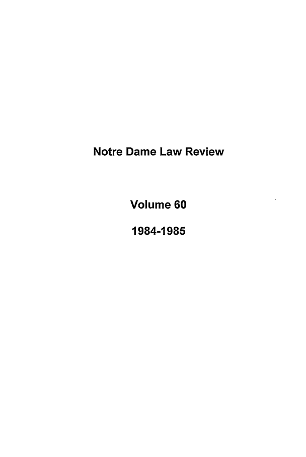handle is hein.journals/tndl60 and id is 1 raw text is: Notre Dame Law ReviewVolume 601984-1985