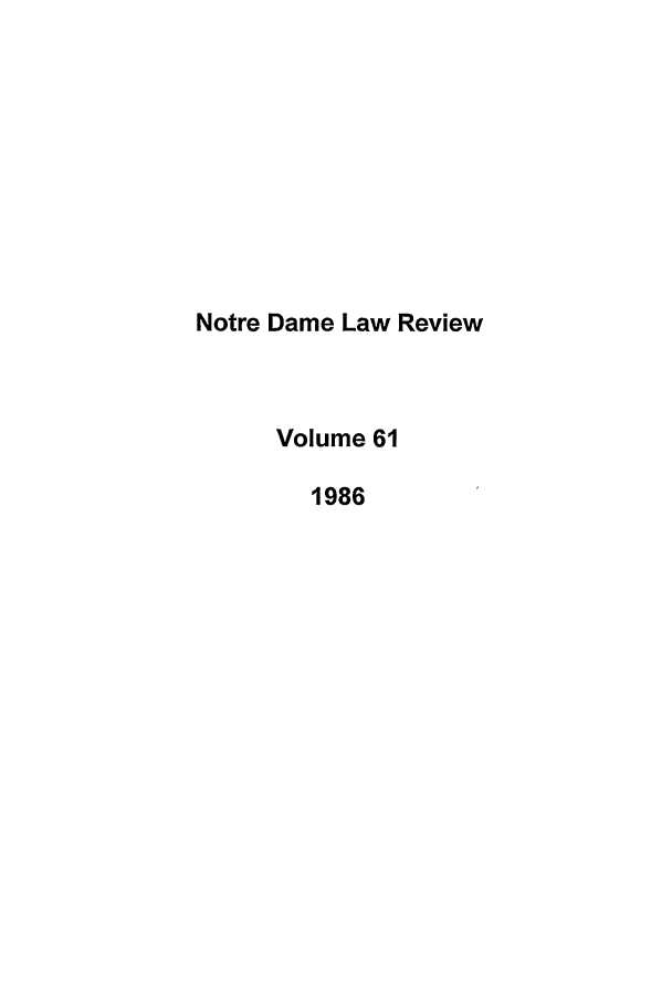 handle is hein.journals/tndl61 and id is 1 raw text is: Notre Dame Law ReviewVolume 611986