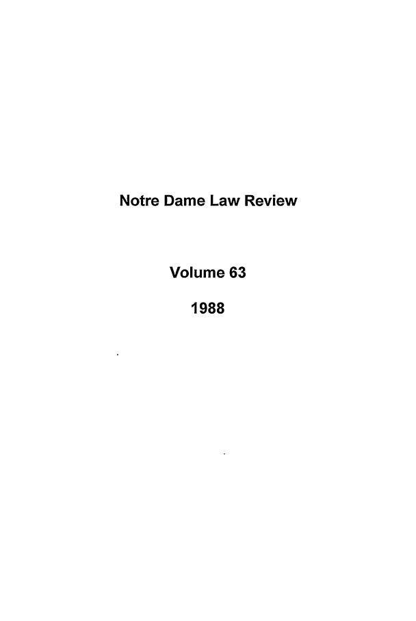 handle is hein.journals/tndl63 and id is 1 raw text is: Notre Dame Law ReviewVolume 631988
