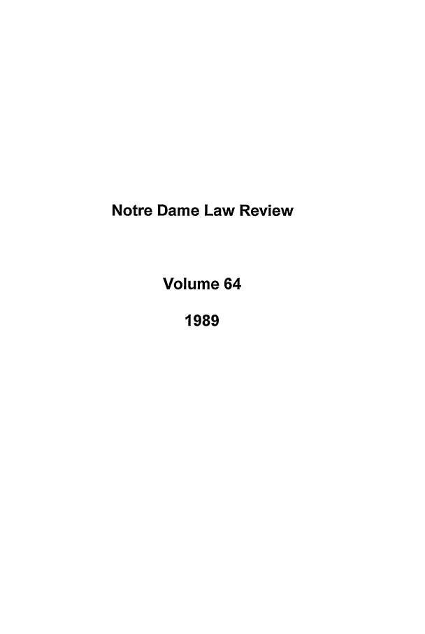 handle is hein.journals/tndl64 and id is 1 raw text is: Notre Dame Law ReviewVolume 641989