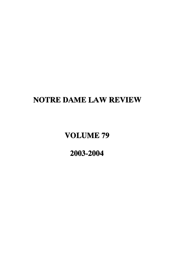 handle is hein.journals/tndl79 and id is 1 raw text is: NOTRE DAME LAW REVIEWVOLUME 792003-2004