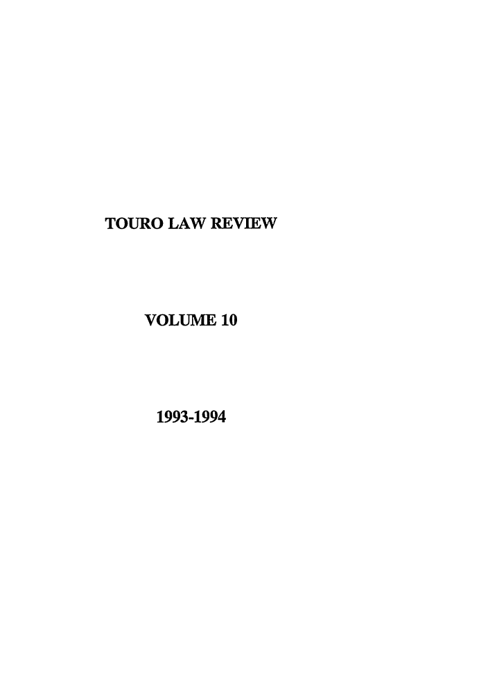 handle is hein.journals/touro10 and id is 1 raw text is: TOURO LAW REVIEW
VOLUME 10
1993-1994



