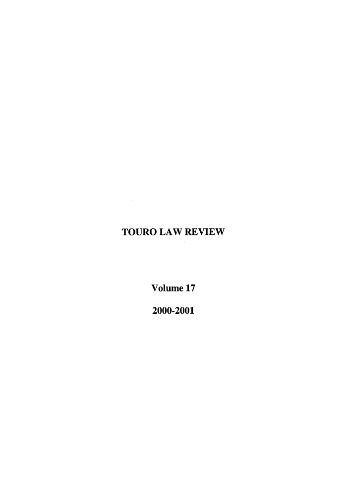 handle is hein.journals/touro17 and id is 1 raw text is: TOURO LAW REVIEW
Volume 17
2000-2001



