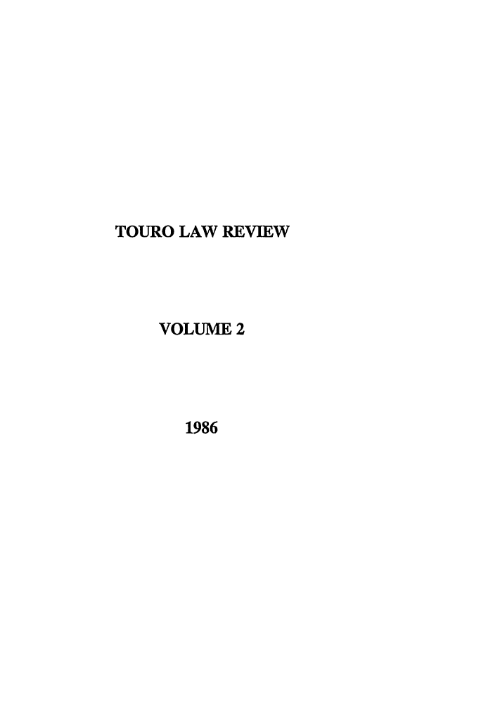 handle is hein.journals/touro2 and id is 1 raw text is: TOURO LAW REVIEW
VOLUME 2
1986


