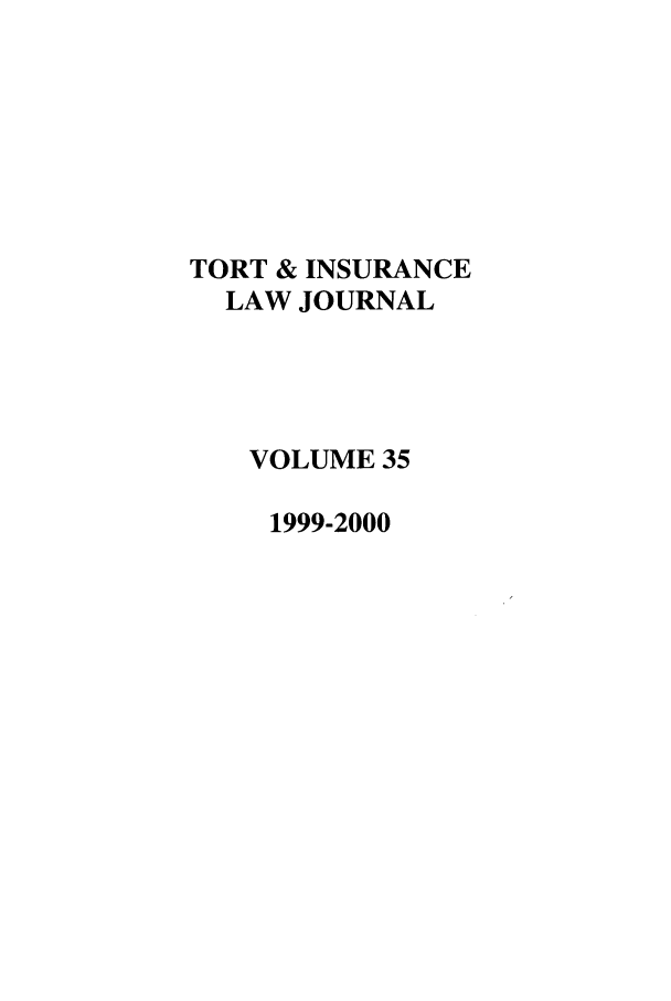 handle is hein.journals/ttip35 and id is 1 raw text is: TORT & INSURANCE
LAW JOURNAL
VOLUME 35
1999-2000


