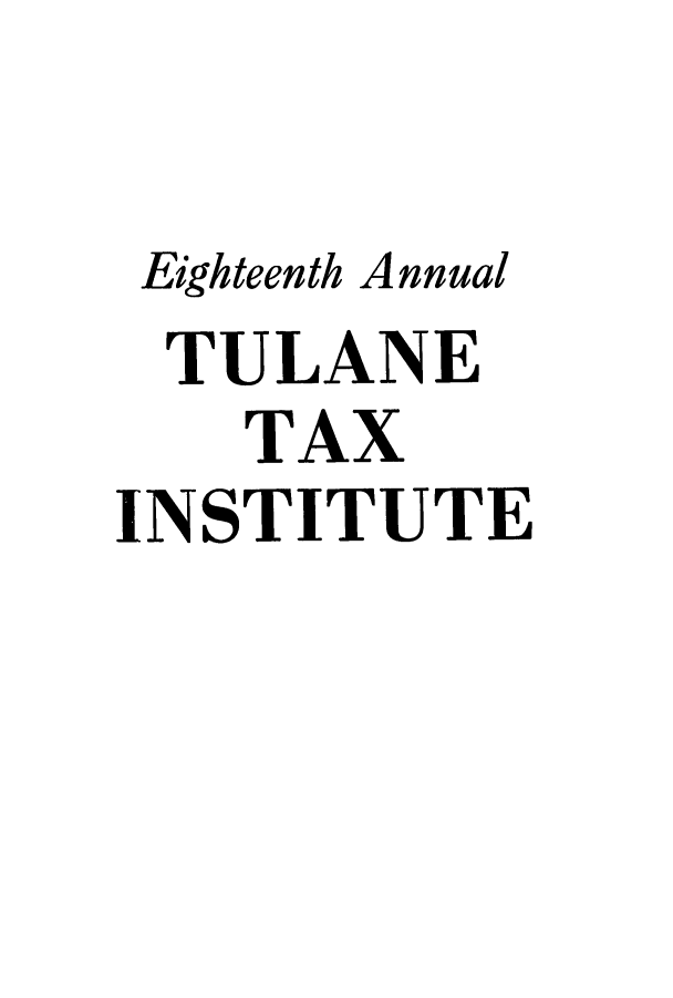 handle is hein.journals/tutain18 and id is 1 raw text is: Eighteenth Annual
TULANE
TAX
INSTITUTE


