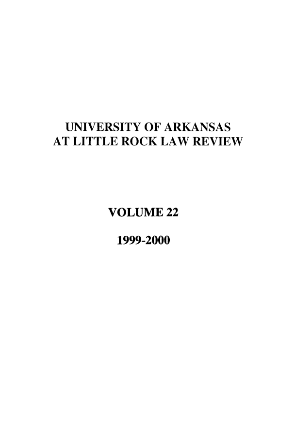 handle is hein.journals/ualr22 and id is 1 raw text is: UNIVERSITY OF ARKANSAS
AT LITTLE ROCK LAW REVIEW
VOLUME 22
1999-2000


