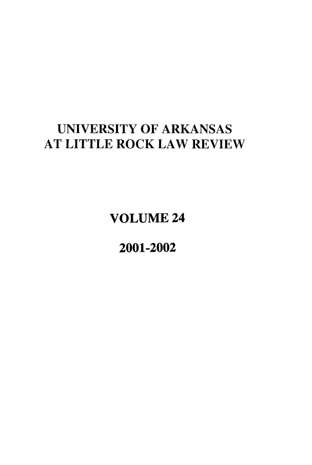 handle is hein.journals/ualr24 and id is 1 raw text is: UNIVERSITY OF ARKANSAS
AT LITTLE ROCK LAW REVIEW
VOLUME 24
2001-2002



