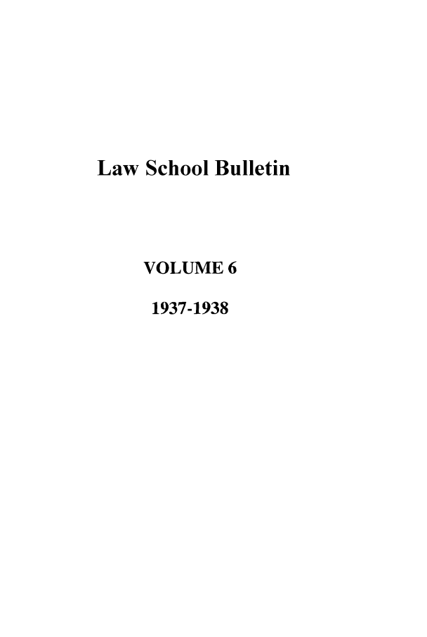 handle is hein.journals/ualsb6 and id is 1 raw text is: Law School BulletinVOLUME 61937-1938