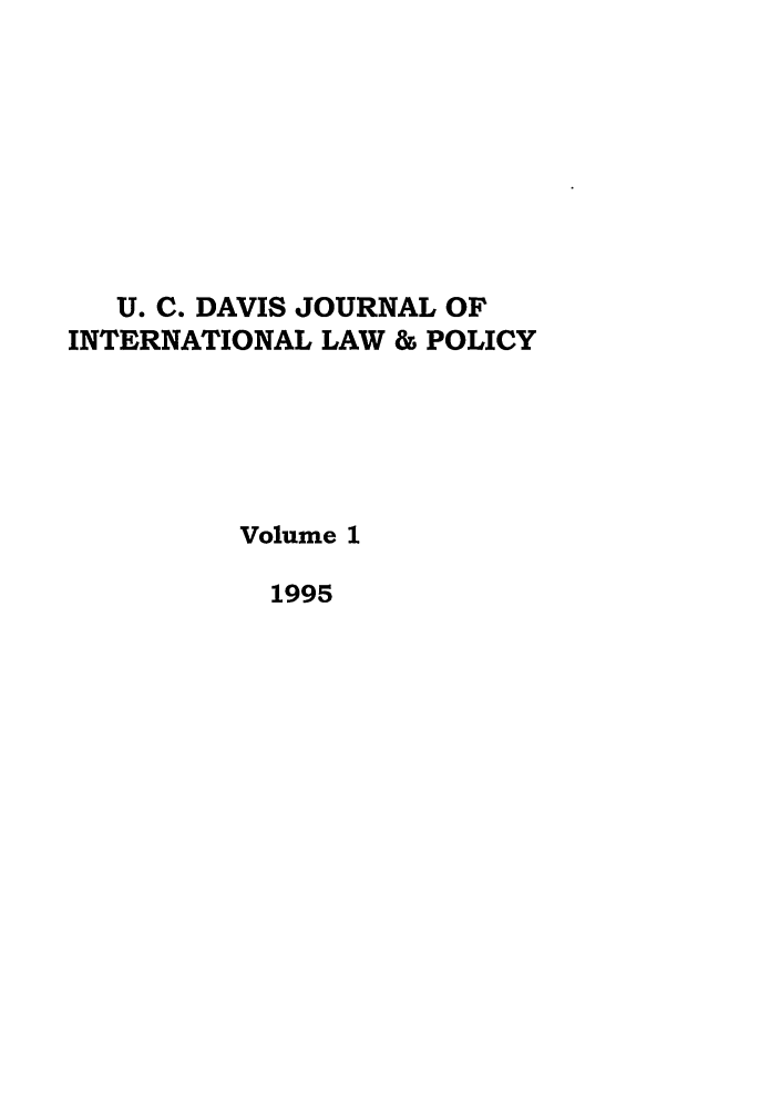 handle is hein.journals/ucdl1 and id is 1 raw text is: U. C. DAVIS JOURNAL OF
INTERNATIONAL LAW & POLICY
Volume 1
1995


