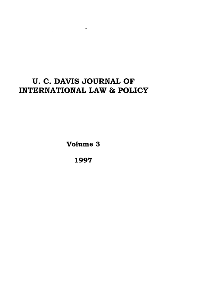 handle is hein.journals/ucdl3 and id is 1 raw text is: U. C. DAVIS JOURNAL OF
INTERNATIONAL LAW & POLICY
Volume 3
1997


