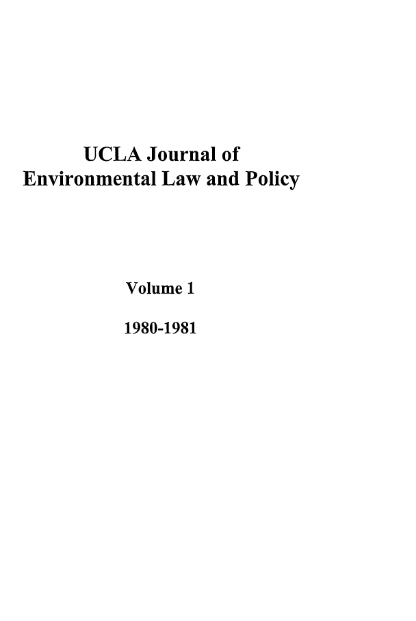 handle is hein.journals/uclalp1 and id is 1 raw text is: UCLA Journal of
Environmental Law and Policy
Volume 1
1980-1981


